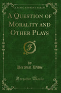 A Question of Morality and Other Plays (Classic Reprint)