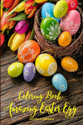 Amazing Easter Egg Coloring Book : 30 Easter Egg Illustrations for Relaxation and Meditation for Kids Ages 10+ and Adults | A Re