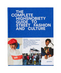 The Incomplete: Highsnobiety Guide to Street Fashion and Culture