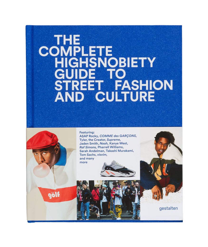 The Incomplete: Highsnobiety Guide to Street Fashion and Culture