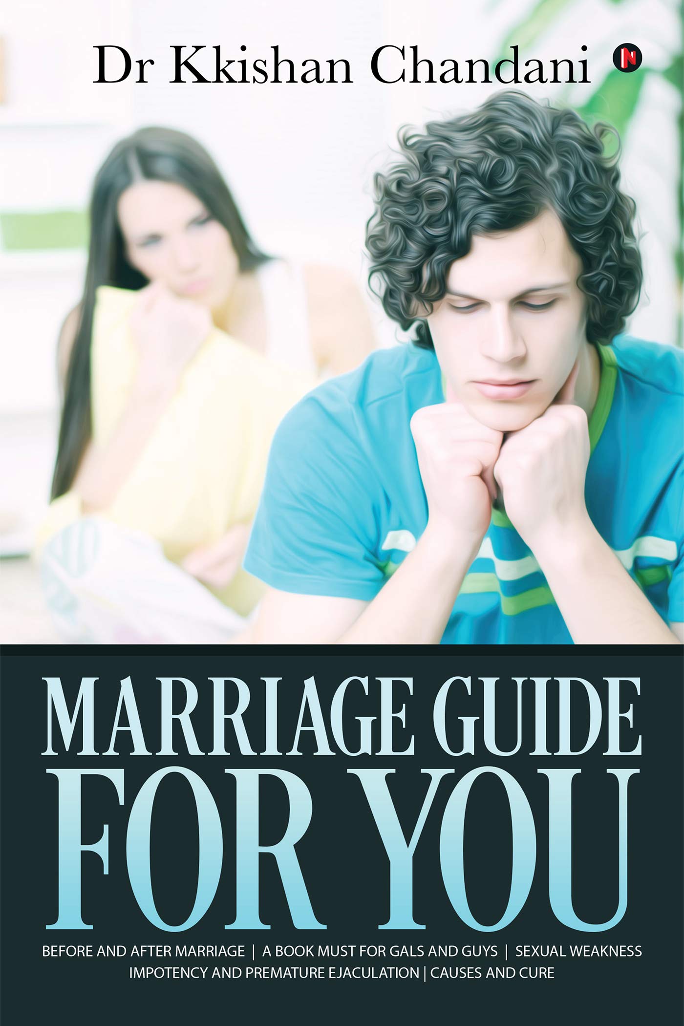 Marriage Guide For You : Before And After Marriage A Book Must For Gals And Guys Sexual Weakness Impotency And Premature Ejacula