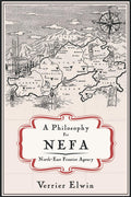 A Philosophy for NEFA: NorthEast Frontier Agency | Verrier Elwin | Revised Edition with Newly Recomposed Text | A Philosophy fo