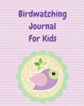 Birdwatching Journal For Kids: Birding Notebook Ornithologists Twitcher Gift Species Diary Log Book For Bird Watching Equipment 