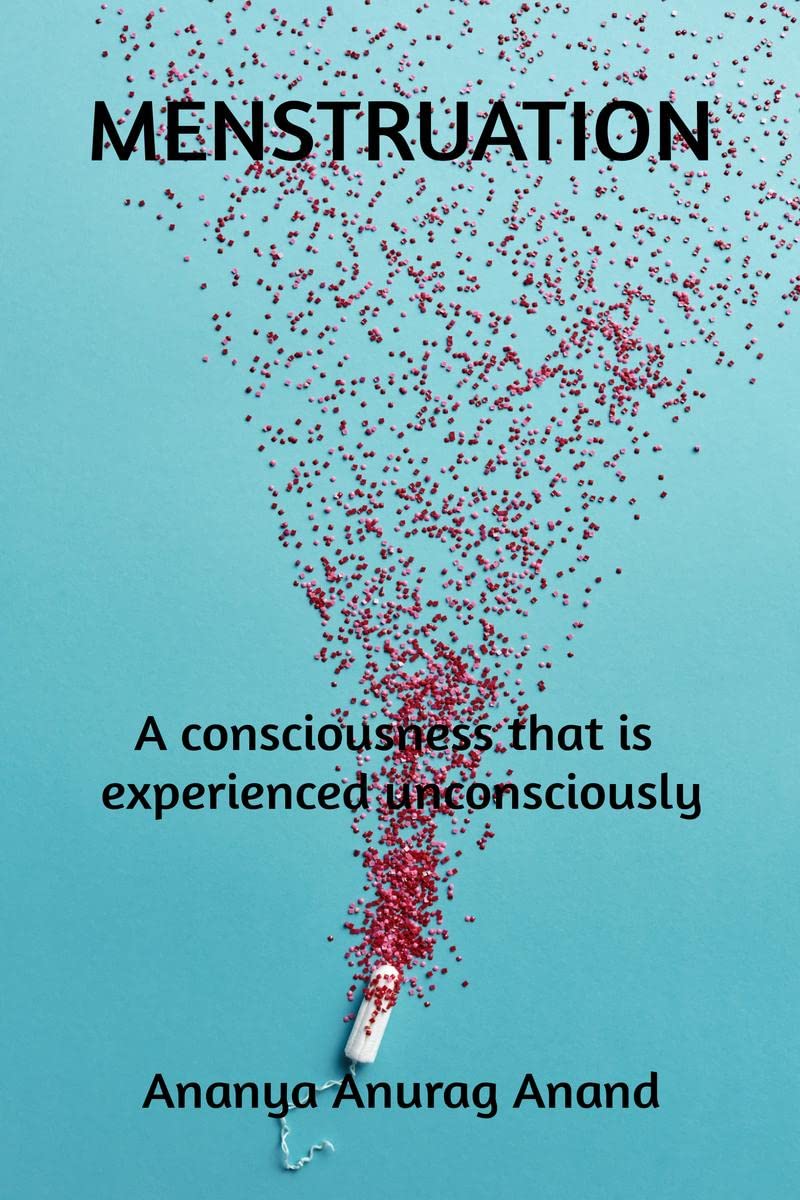 Menstruation : A Consciousness That Is Experienced Unconsciously