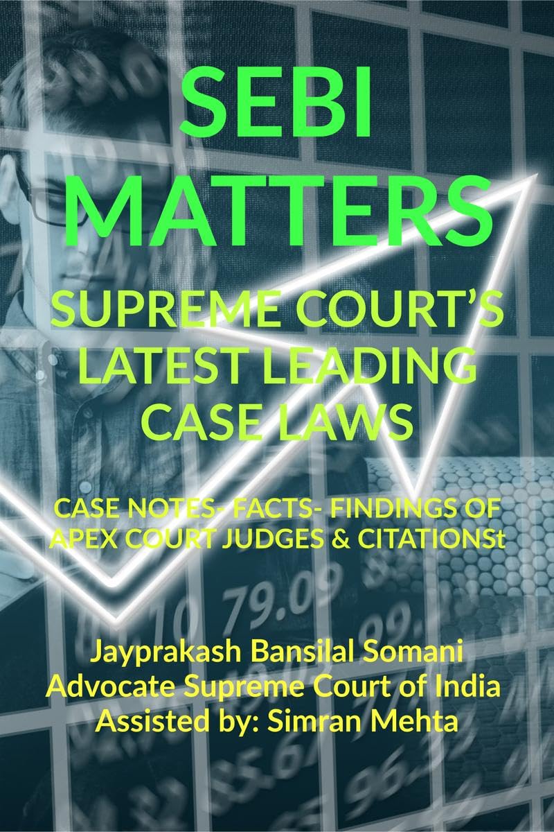 SEBI MATTERS SUPREME COURTS LATEST LEADING CASE LAWS : CASE NOTES FACTS FINDINGS OF APEX COURT JUDGES & CITATIONS