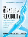 Miracle of Flexibility: A HeadtoToe Program to Increase Strength, Improve Mobility, and Become Pain Free