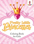 Pretty Little Princesses : Coloring Book for Girls