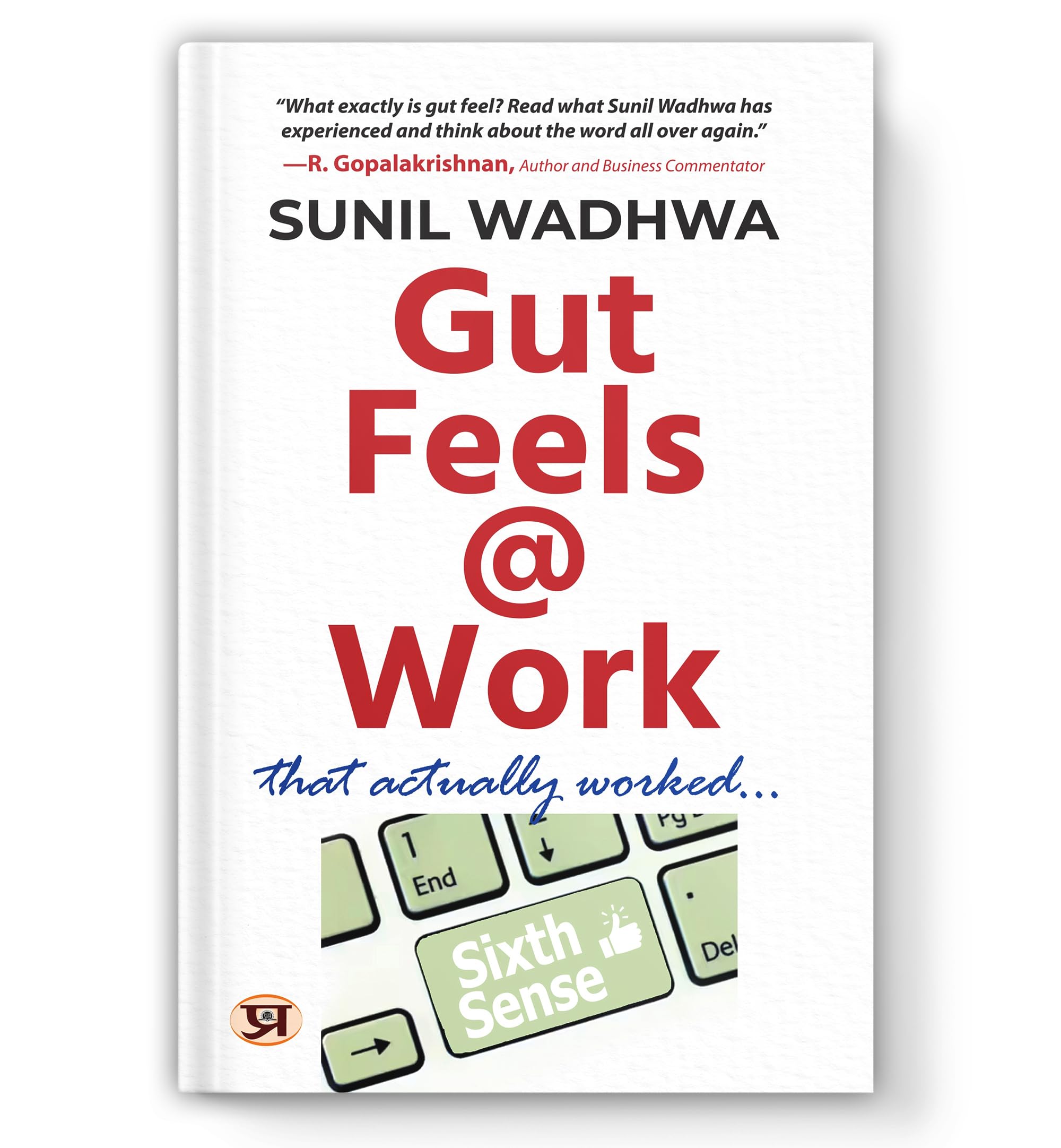 Gut Feels at Work: Real Stories of How Trusting Your Instincts Leads to Smarter Decisions, Happier Teams, and Career Growth  By 