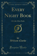 Every Night Book: Or Life After Dark (Classic Reprint)
