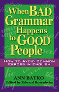 When Bad Grammar Happens to Good People: How to Avoid Common Errors in English