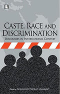 Caste Race and Discrimination: Discourse in the International Context: Discourses in International Context