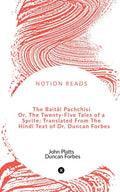 The Baitl Pachchisi Or, The TwentyFive Tales Of A Sprite; Translated From The Hindi Text Of Dr. Duncan Forbes