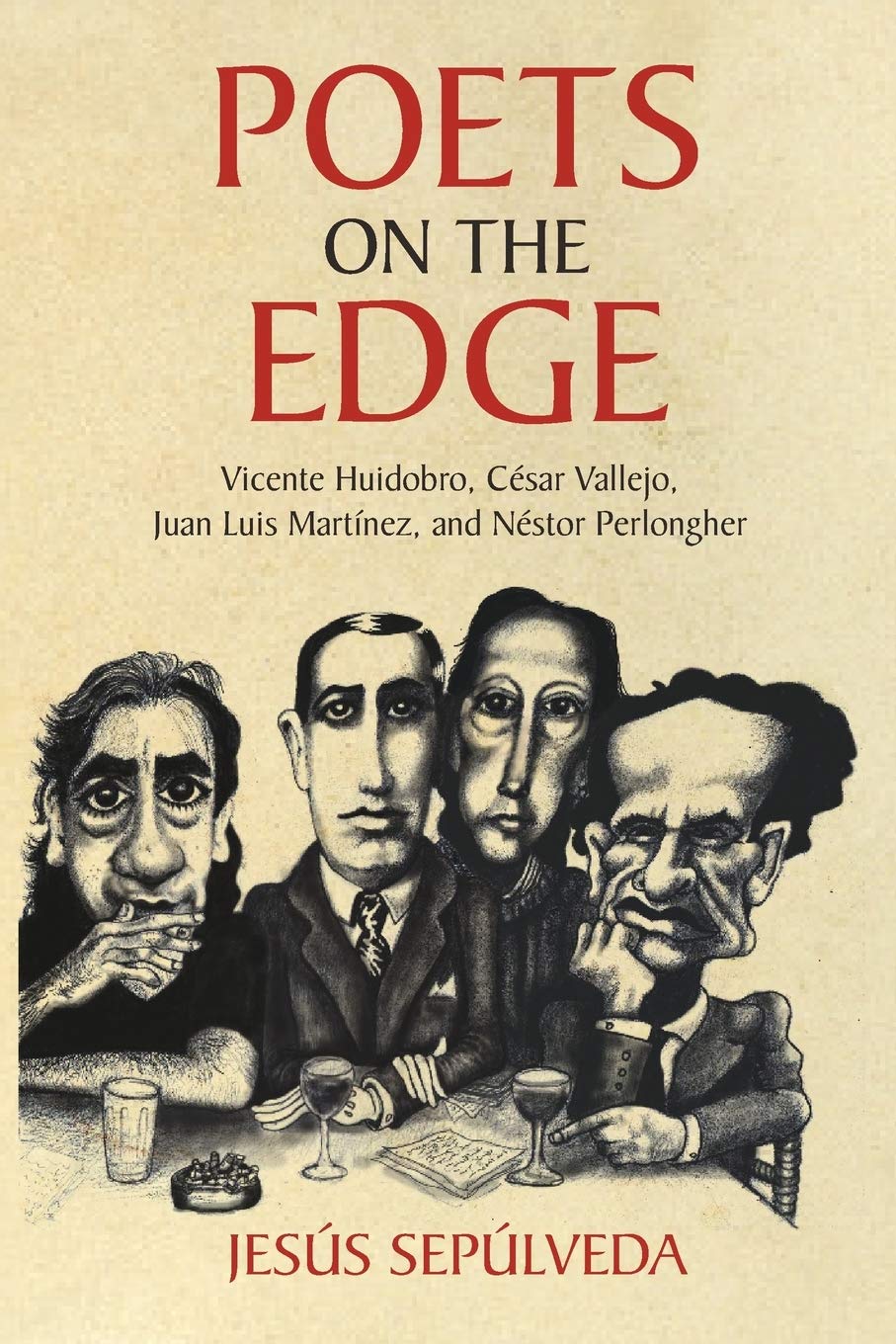 Poets on the Edge: Vicente Huidobro, Csar Vallejo, Juan Luis Martnez, and Nstor Perlongher