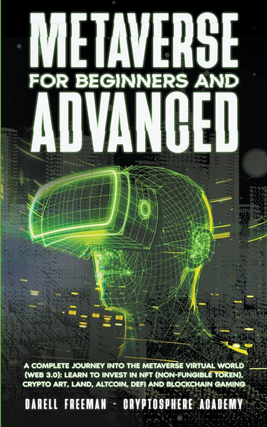 Metaverse For Beginners And Advanced: A Complete Journey Into The Metaverse Virtual World (Web 3.0): Learn To Invest In Nft (Non