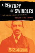 Century of Swindles: Ponzi Schemes, Con Men, and Fraudsters