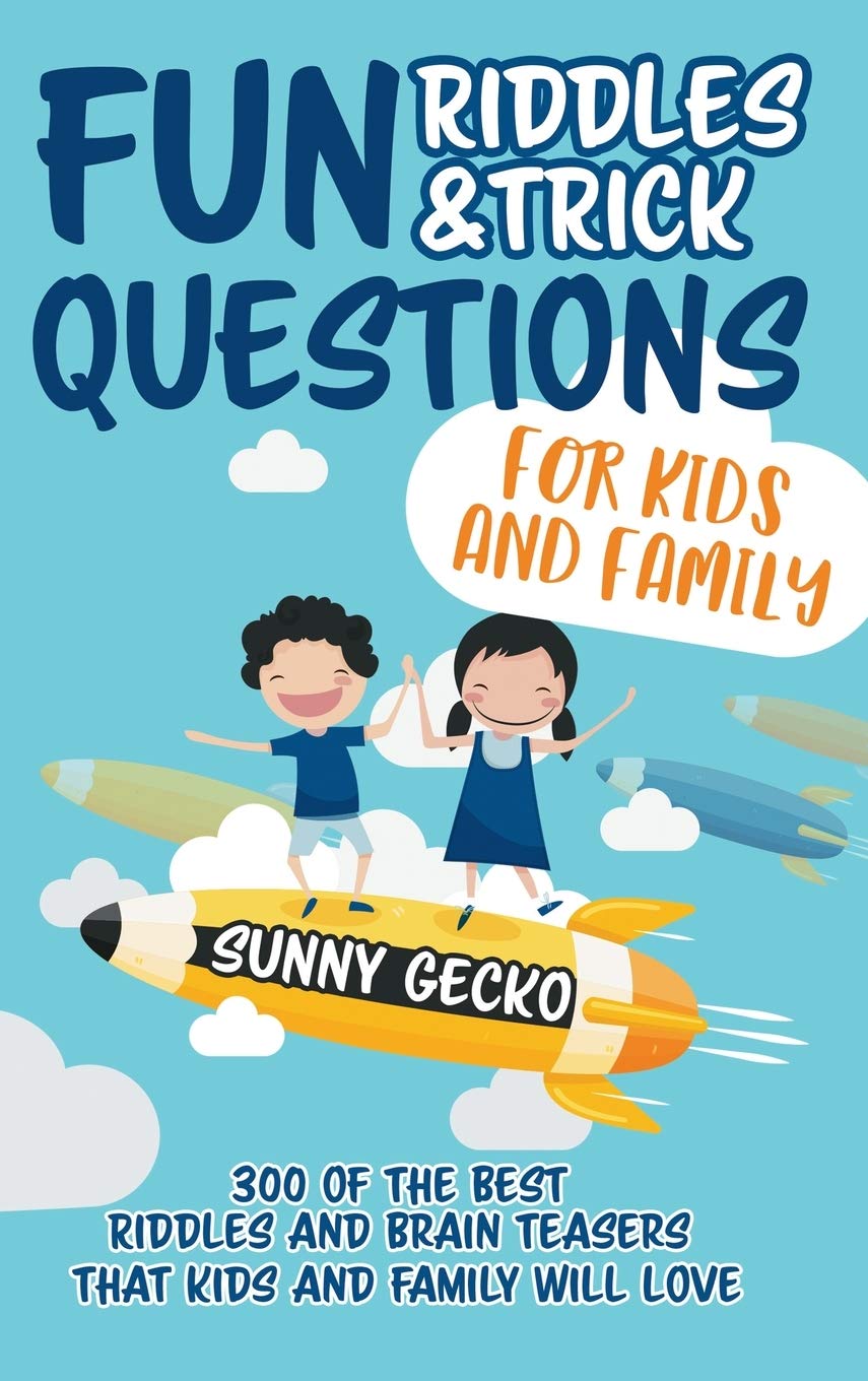 Fun Riddles and Trick Questions for Kids and Family: 300 of the BEST Riddles and Brain Teasers That Kids and Family Will Love  