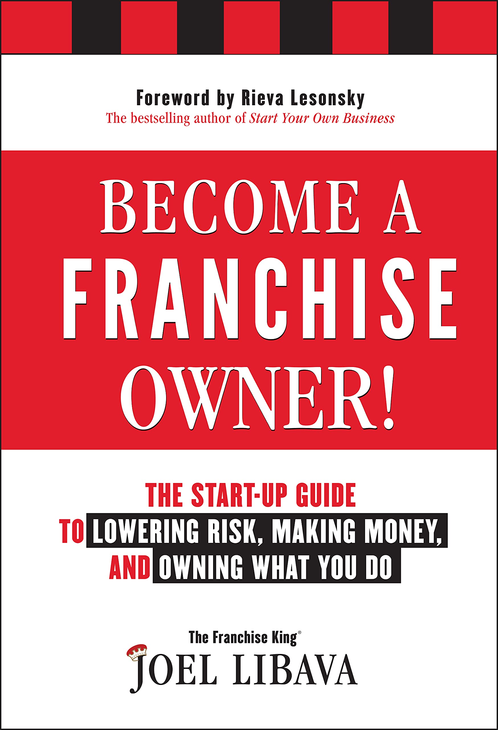 Become a Franchise Owner!: The StartUp Guide to Lowering Risk, Making Money, and Owning What you Do