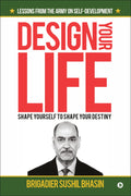 Design Your Life : Shape Yourself to Shape Your Destiny