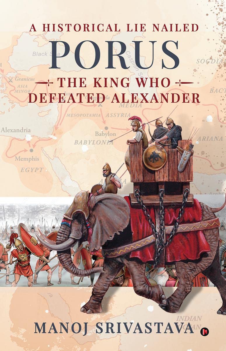 PORUS, THE KING WHO DEFEATED ALEXANDER : A Historical Lie Nailed