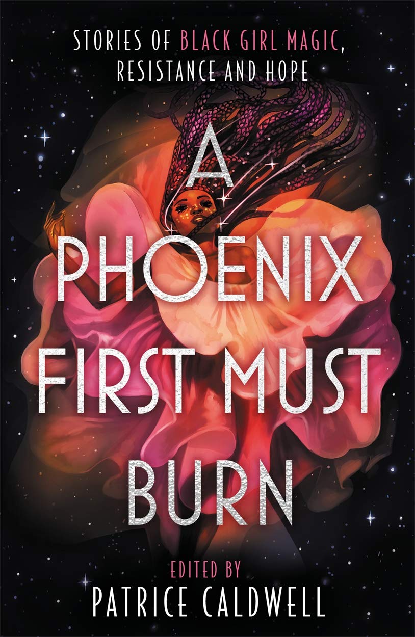 A Phoenix First Must Burn: Stories Of Black Girl Magic, Resistance And Hope