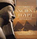Mysteries of Ancient Egypt Revealed Childrens Book on Egypt Grade 4 Childrens Ancient History