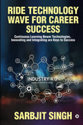Ride Technology Wave for Career Success : Continuous Learning Newer Technologies, Innovating and Integrating are Keys to Success