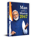 Man With A Mission 2047: Modis Luminous Vision for India (Narendra Modi Vision and Accomplishments)