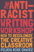 The AntiRacist Writing Workshop: How To Decolonize the Creative Classroom (BreakBeat Poets)