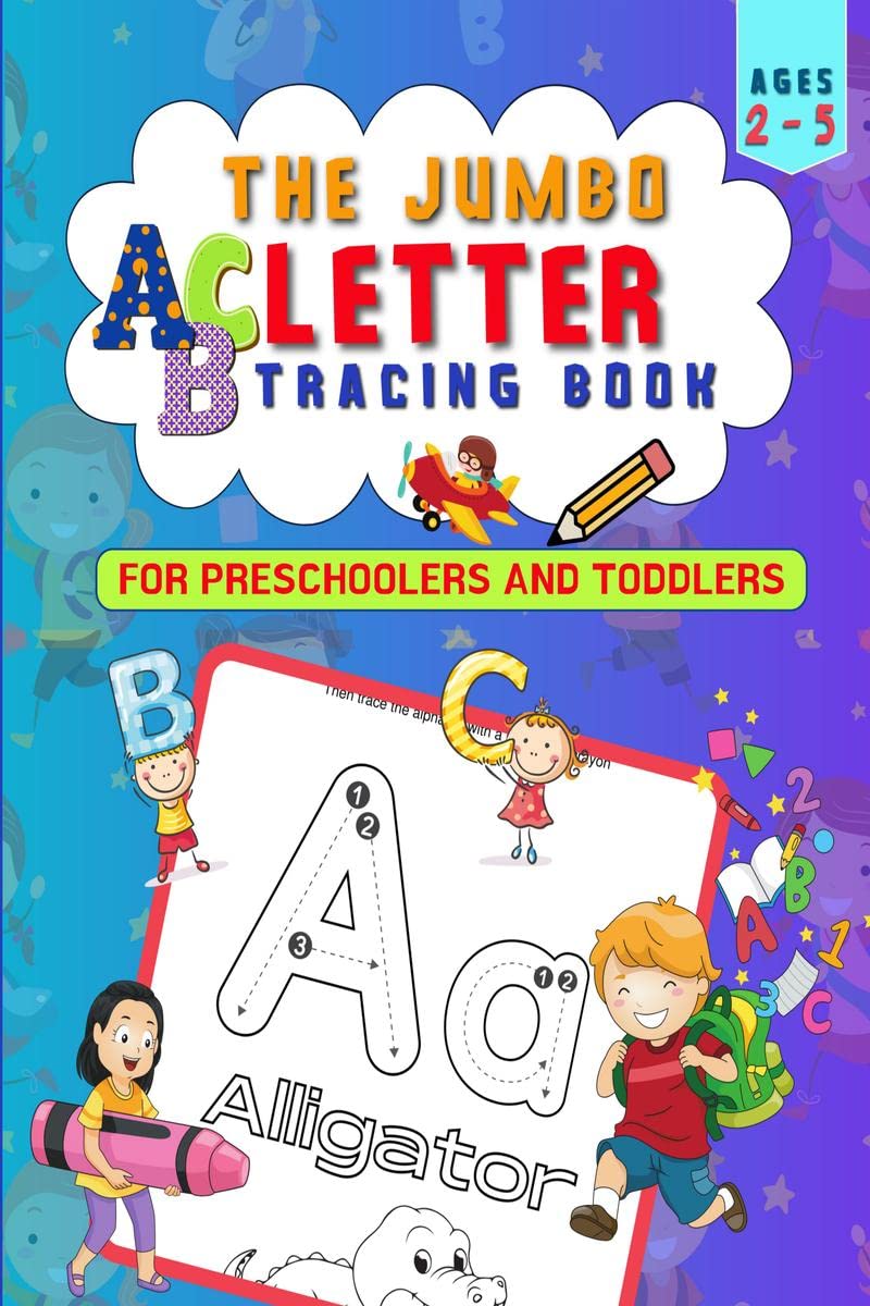 The Jumbo ABC Letter Tracing Book for Kids Ages 25 : Preschool and Kindergarten Activity Workbook for Practicing Pen Control an