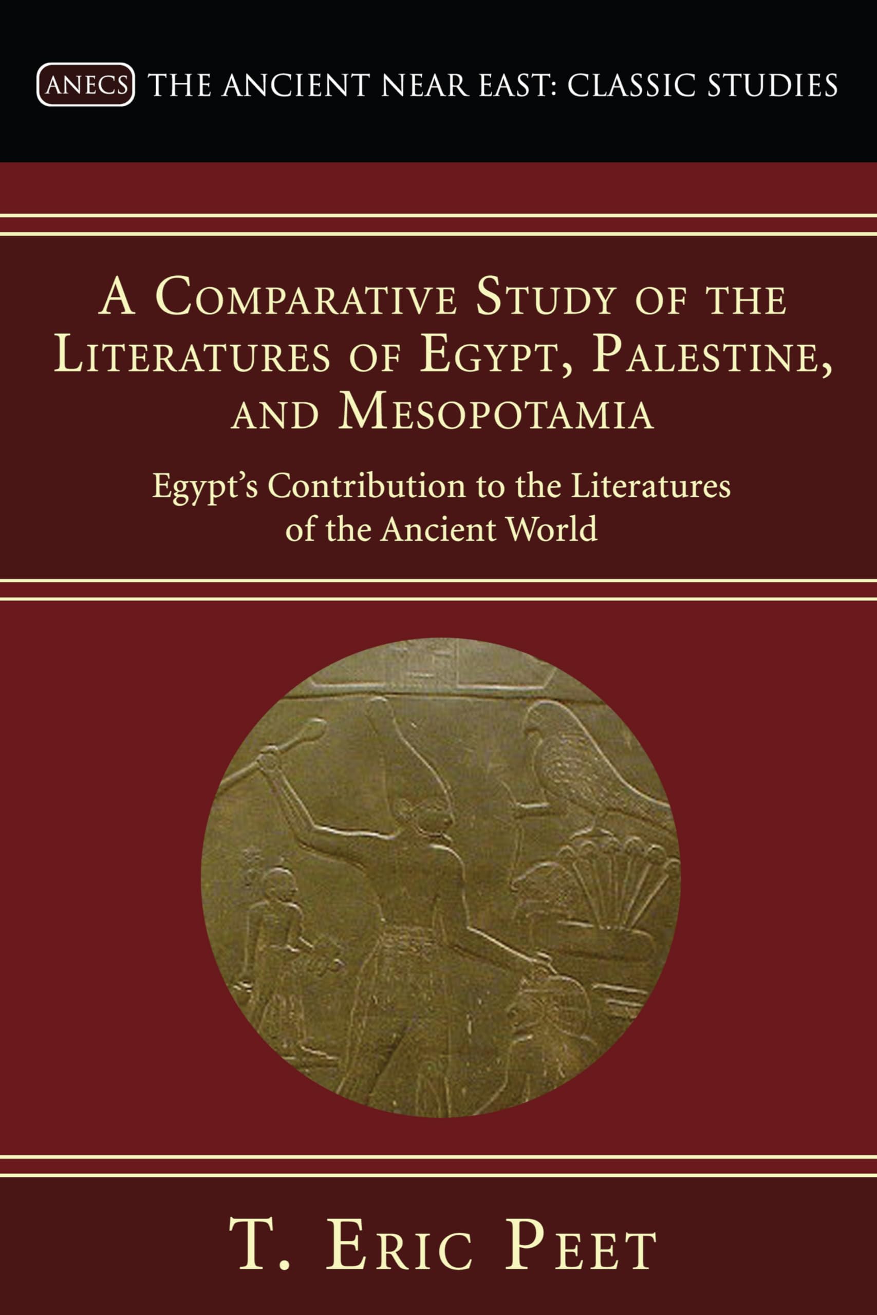 A Comparative Study of the Literatures of Egypt, Palestine, and Mesopotamia: Egypts Contribution to the Literatures of the Anci
