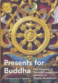 Presents for Buddha:: The Meaning of the Eight Auspicious Symbols in Tibetan Buddhism