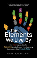 THE ELEMENTS WE LIVE BY: HOW IRON HELPS US BREATHE, POTASSIUM LETS US SEE, AND OTHER SURPRISING SUPE