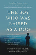 The Boy Who Was Raised as a Dog: And Other Stories from a Child Psychiatrists NotebookWhat Traumatized Children Can Teach Us A