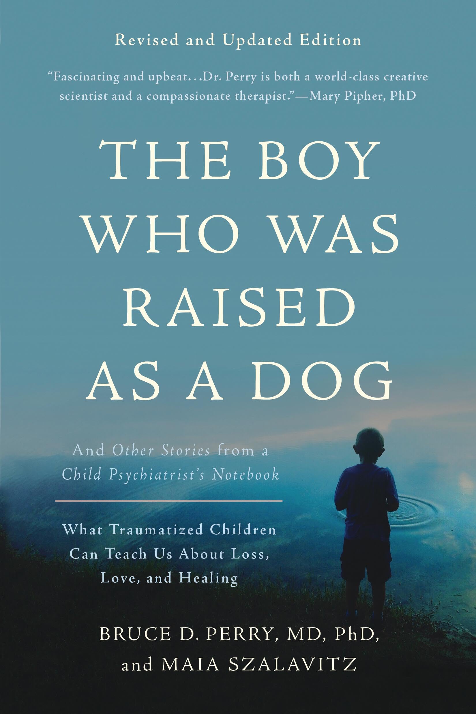 The Boy Who Was Raised as a Dog: And Other Stories from a Child Psychiatrists NotebookWhat Traumatized Children Can Teach Us A