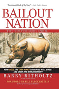 Bailout Nation, with New PostCrisis Update: How Greed and Easy Money Corrupted Wall Street and Shook the World Economy