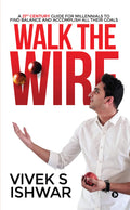 Walk The Wire : A 21St Century Guide For Millennials To Find Balance And Accomplish Their Goals