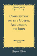 Commentary on the Gospel According to John, Vol. 1 (Classic Reprint)