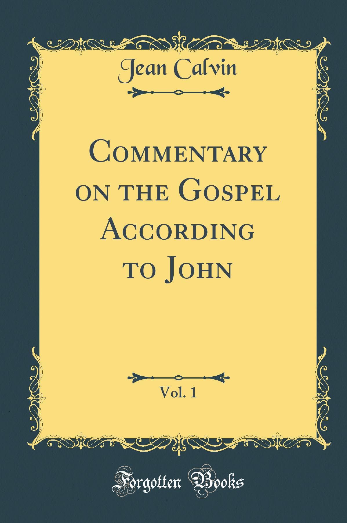Commentary on the Gospel According to John, Vol. 1 (Classic Reprint)