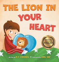 The Lion In Your Heart: Fun Bedtime Read Aloud For Children To Explore Their Fears And Find Courage In Difficult Situations