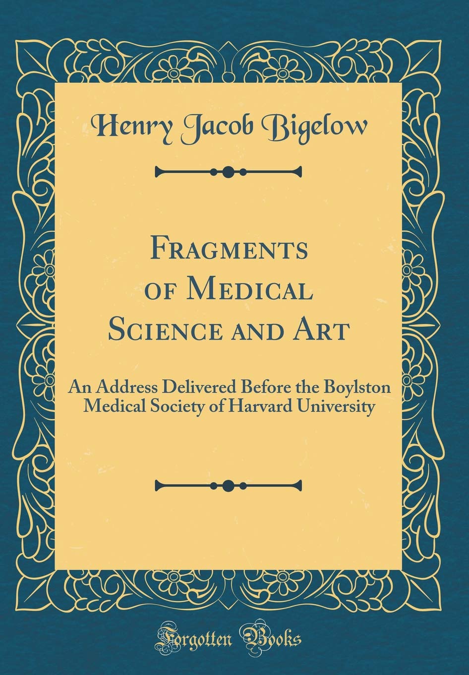 Fragments of Medical Science and Art: An Address Delivered Before the Boylston Medical Society of Harvard University (Classic Re