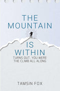 THE MOUNTAIN IS WITHIN :Turns Out, You Were the Climb All Along