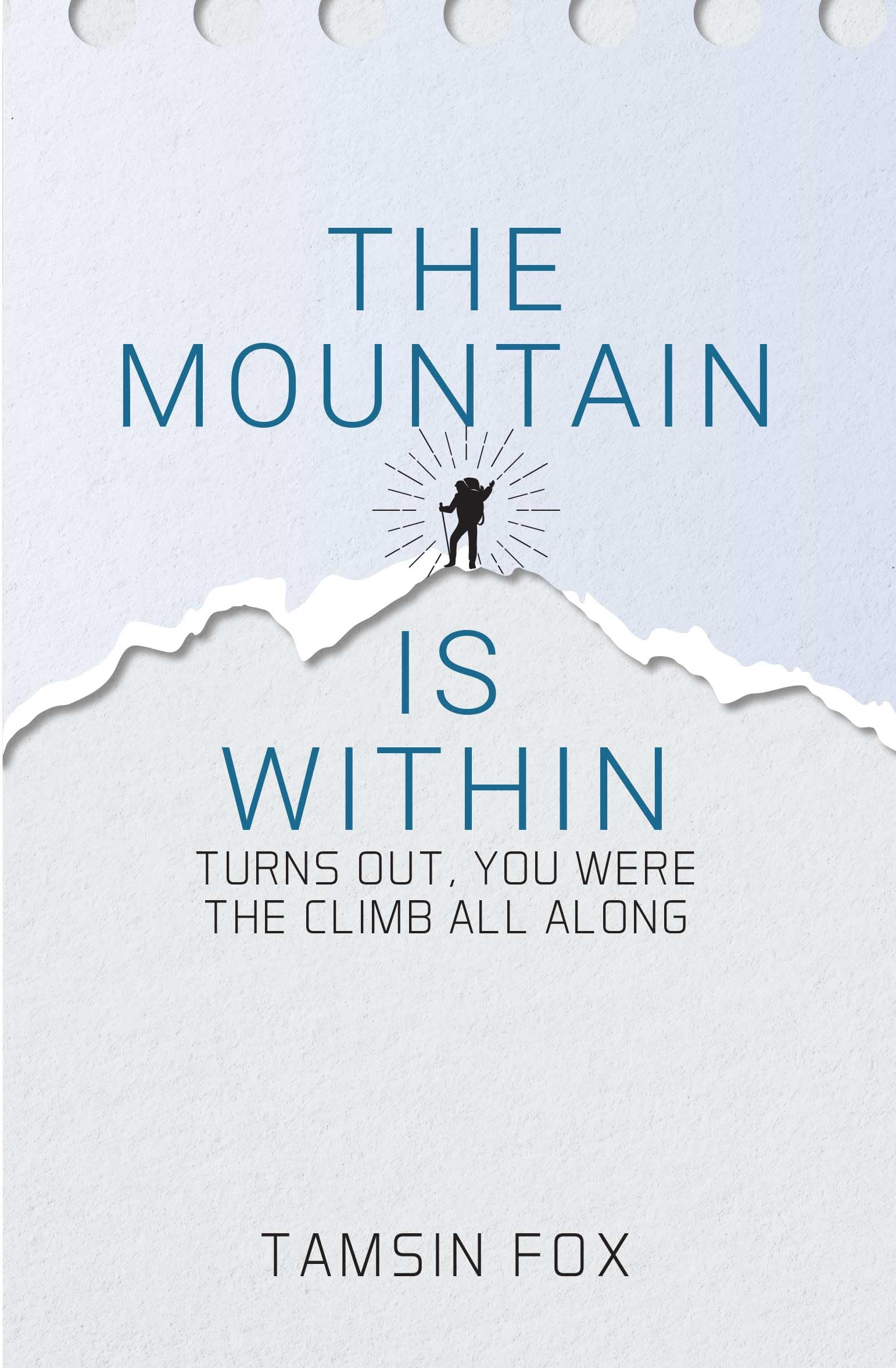 THE MOUNTAIN IS WITHIN :Turns Out, You Were the Climb All Along