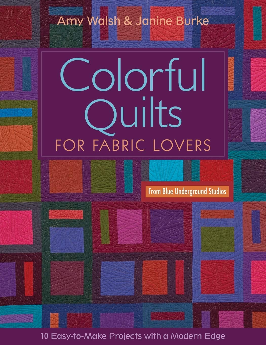 Colorful Quilts for Fabric Lovers: 10 EasytoMake Project With a Modern Edge