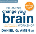 Dr. Amens Change Your Brain Workshop: Essential Principles and Tools to Change Your Life (Amen Clinics Audio Learning)