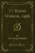 TV Radio Mirror, 1956, Vol. 45 (Classic Reprint)