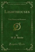 Lighthouses: Their History and Romance (Classic Reprint)