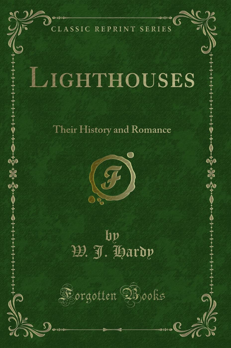Lighthouses: Their History and Romance (Classic Reprint)