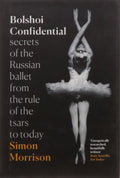 Bolshoi Confidential: Secrets of the Russian Ballet  From the Rule of the Tsars to the Age of Putin