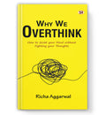Why We Overthink: How To Quiet Your Mind Without Fighting Your Thoughts | A Guide to Overcoming Anxiety, Reducing Stress and Sto