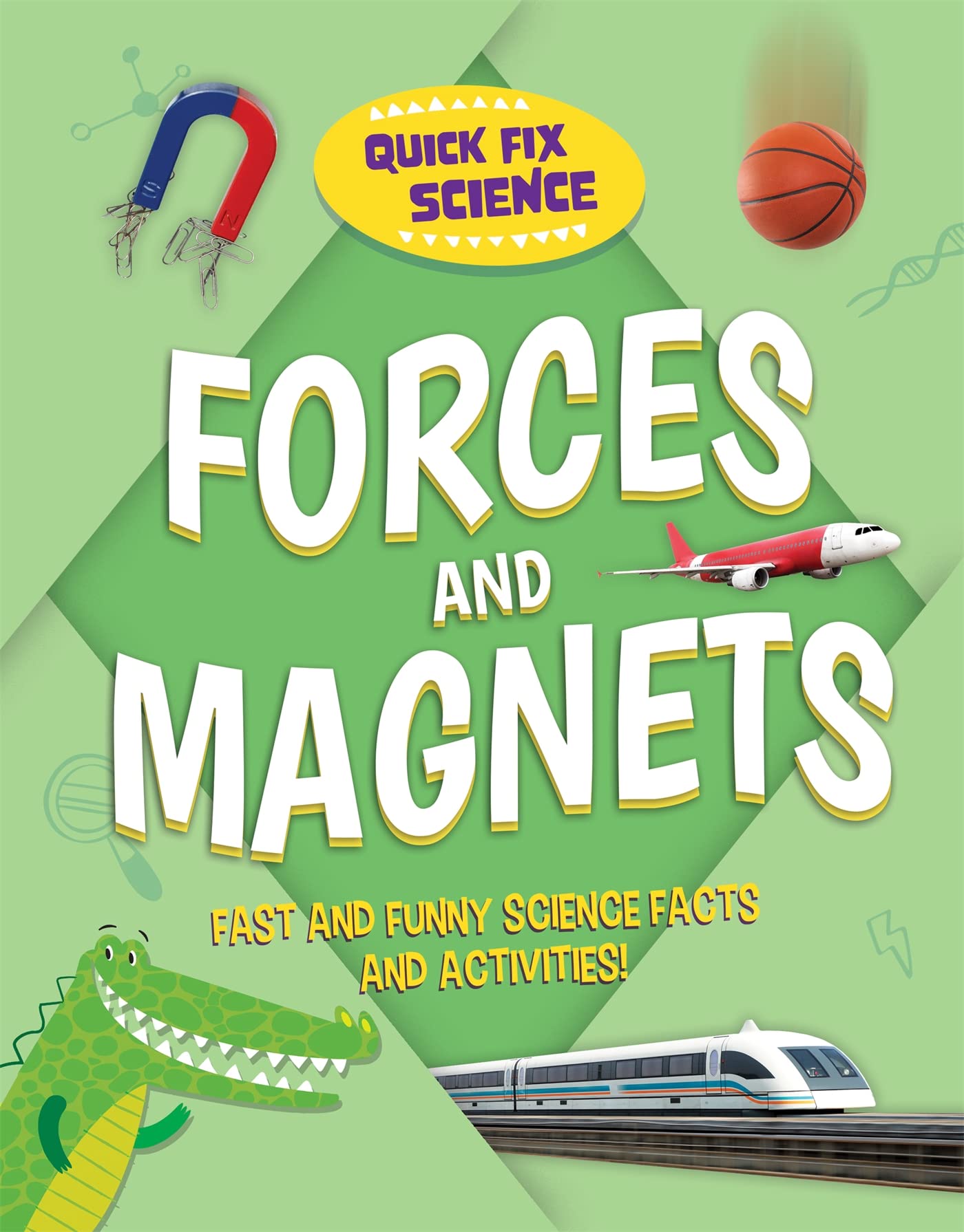 QUICK FIX SCIENCE: FORCES AND MAGNETS